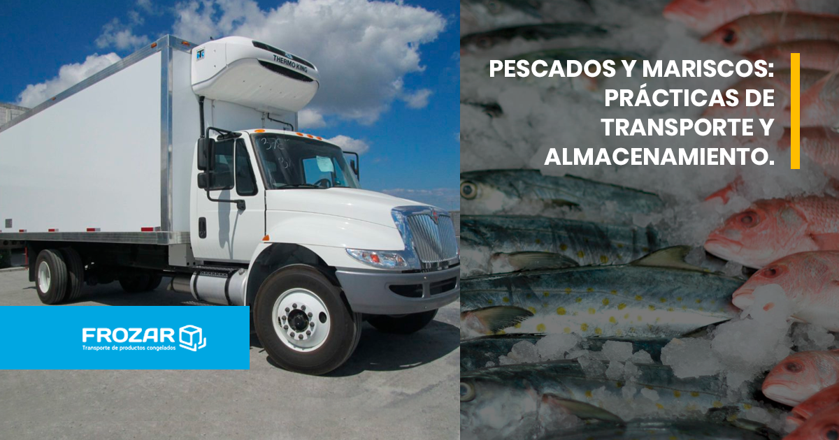 Pescados y Mariscos: Prácticas de transporte y almacenamiento. - Frozar